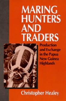 Maring hunters and traders: production and exchange in the Papua New Guinea highlands