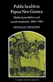Public Health in Papua New Guinea: Medical Possibility and Social Constraint, 1884-1984 