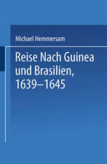 Reise Nach Guinea und Brasilien 1639–1645: Neu Herausgegeben nach der zu Nürnberg bei Paulus Fürst im Jahre 1663 Erschienenen Original-Ausgabe