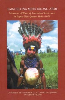 Taim Bilong Misis Bilong Armi: Memories of Wives of Australian Servicemen in Papua New Guinea, 1951-1975