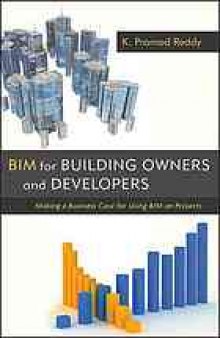 BIM for building owners and developers : making a business case for using BIM on projects