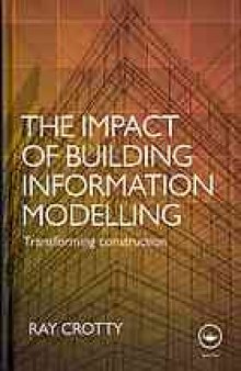 The impact of building information modelling : transforming construction