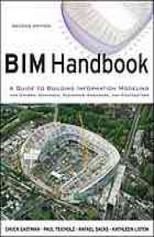 BIM handbook : a guide to building information modeling for owners, managers, designers, engineers, and contractors