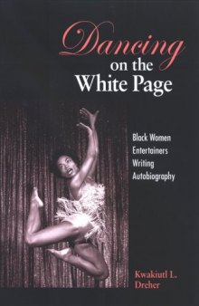 Dancing on the White Page: Black Women Entertainers Writing Autobiography (S U N Y Series, Cultural Studies in Cinema Video)