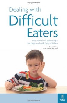 Dealing with Difficult Eaters: Stop mealtimes becoming a battleground with fussy children