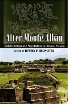 After Monte Alban: Transformation and Negotiation in Oaxaca, Mexico (Mesoamerican Worlds: from the Olmecs to the Danzantes)