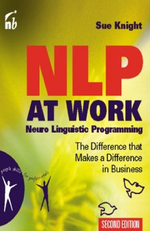 NLP at Work, Second Edition: Neuro Linguistic Programming, The Difference That Makes a Difference in Business (People Skills for Professionals)