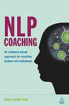 NLP coaching : an evidence-based approach for coaches, leaders and individuals