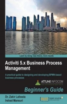 Activiti 5.x Business Process Management: A practical guide to designing and developing BPMN-based business processes