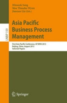 Asia Pacific Business Process Management: First Asia Pacific Conference, AP-BPM 2013, Beijing, China, August 29-30, 2013. Selected Papers