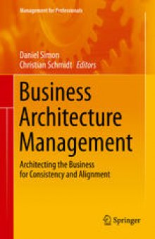 Business Architecture Management: Architecting the Business for Consistency and Alignment