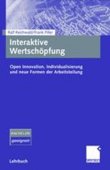 Interaktive Wertschöpfung: Open Innovation, Individualisierung und neue Formen der Arbeitsteilung