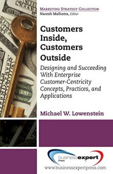 Customers inside, customers outside : designing and succeeding with enterprise customer-centricity concepts, practices, and applications