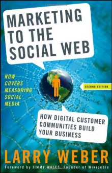 Marketing to the Social Web: How Digital Customer Communities Build Your Business, 2nd Edition