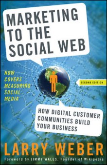 Marketing to the Social Web: How Digital Customer Communities Build Your Business, Second Edition