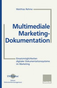 Multimediale Marketing-Dokumentation: Einsatzmöglichkeiten digitaler Dokumentationssysteme im Marketing