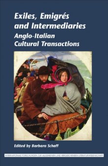 Exiles, emigres and intermediaries : Anglo-Italian cultural transactions