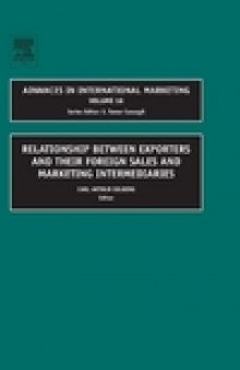 Relationship Between Exporters and Their Foreign Sales and Marketing Intermediaries (Advances in International Marketing, Volume 16)