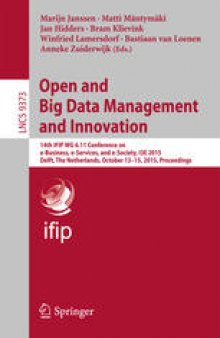 Open and Big Data Management and Innovation: 14th IFIP WG 6.11 Conference on e-Business, e-Services, and e-Society, I3E 2015, Delft, The Netherlands, October 13–15, 2015, Proceedings