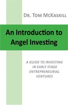 An Introduction to Angel Investing - A guide to investing in early stage entrepreneurial ventures 