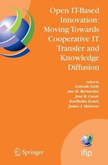 Open IT-Based Innovation: Moving Towards Cooperative IT Transfer and Knowledge Diffusion: IFIP TC 8 WG 8.6 International Working Conference, October 22-24, ... Federation for Information Processing)