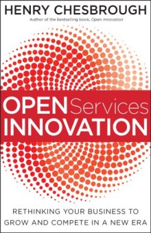 Open Services Innovation : Rethinking Your Business to Grow and Compete in a New Era