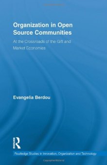 Organization in Open Source Communities: At the Crossroads of the Gift and Market Economies (Routledge Studies in Innovations, Organization and Technology)