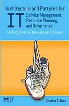 Architecture and patterns for IT service management, resource planning, and governance : making shoes for the cobbler's children