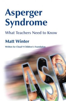 Asperger Syndrome - What Teachers Need to Know: Written for Cloud 9 Children's Foundation