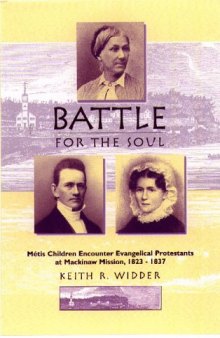 Battle for the soul: Métis children encounter evangelical Protestants at Mackinaw Mission, 1823-1837