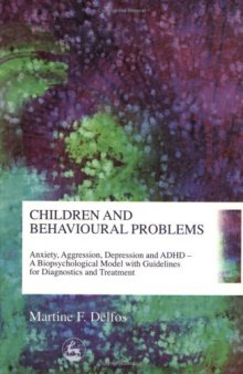 Children and Behavioural Problems: Anxiety, Aggression, Depression ADHD - A Biopsychological Model with Guidelines for Diagnostics and Treatment