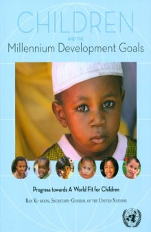 Children and the Millennium Development Goals: Progress Towards a World Fit for Children