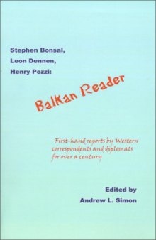 Balkan Reader: First-Hand Reports by Western Correspondents and Diplomats for over a Century