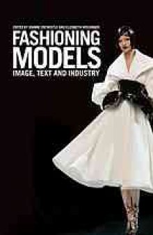 Fashioning models : image, text, and industry
