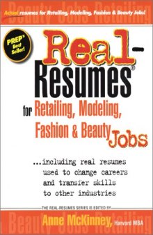 Real-Resumes for Retailing, Modeling, Fashion and Beauty Industry Jobs: Including Real Resumes Used to Change Careers and Transfer Skills to Other Industries (Real-Resumes Series)