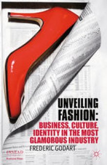 Unveiling Fashion: Business, Culture, and Identity in the Most Glamorous Industry