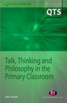 Talk, Thinking and Philosophy in the Primary Classroom (Achieving Qts)  
