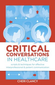 Critical conversations : scripts & techniques for effective interprofessional & patient communication