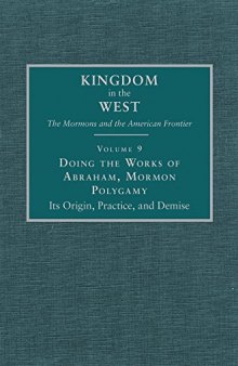 Doing the Works of Abraham, Mormon Polygamy: Its Origin, Practice, and Demise