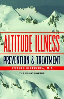 Altitude Illness: Prevention & Treatment : How to Stay Healthy at Altitude : From Resort Skiing to Himalayan Climbing