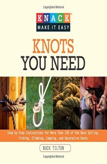 Knots you need : step-by-step instructions for more than 100 of the best sailing, fishing, climbing, camping, and decorative knots