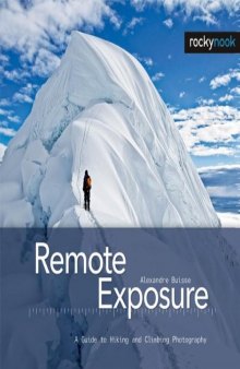 Remote Exposure: A Guide to Hiking and Climbing Photography