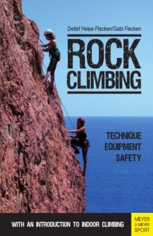 Rock Climbing : Technique | Equipment | Safety - With an Introduction to Indoor Climbing