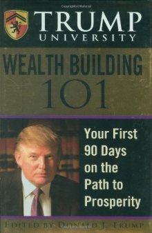 Trump University Wealth Building 101: Your First 90 Days on the Path to Prosperity (Trump University)