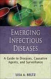 Emerging infectious diseases : a guide to diseases, causative agents, and surveillance