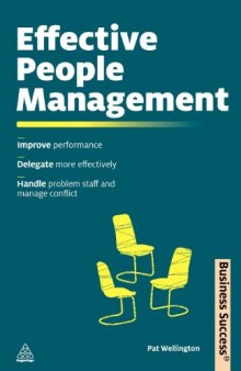 Effective People Management: Improve Performance, Delegate More Effectively, Handle Problem Staff and Manage Conflict