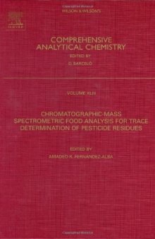Chromatographic-Mass Spectrometric Food Analysis for Trace Determination of Pesticide Residues, Volume 43 (Comprehensive Analytical Chemistry)  