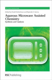 Aqueous Microwave Assisted Chemistry: Synthesis and Catalysis (RSC Green Chemistry Series)