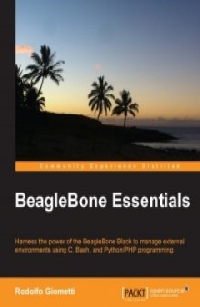 BeagleBone Essentials: Harness the power of the BeagleBone Black to manage external environments using C, Bash, and Python/PHP programming