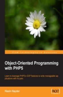 Object-Oriented Programming with PHP5: Learn to leverage PHP5's OOP features to write manageable applications with ease
